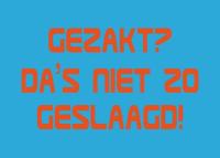 Gezakt, niet zo geslaagd